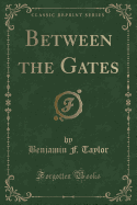 Between the Gates (Classic Reprint)