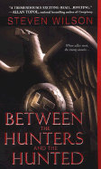 Between the Hunters and the Hunted - Wilson, Steven