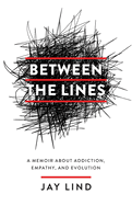Between the Lines: A Memoir about Addiction, Empathy, and Evolution