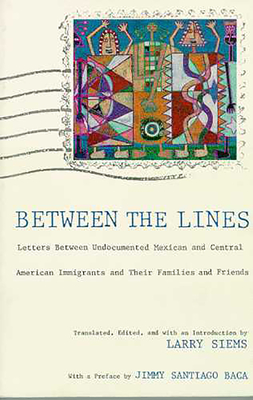 Between the Lines: Letters Between Undocumented Mexican and Latin American Immigrants and Their Families and Friends - Siems, Larry (Editor)