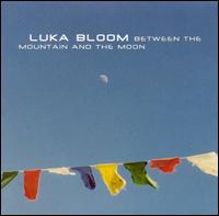 Between the Mountain & the Moon - Luka Bloom