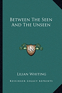 Between The Seen And The Unseen