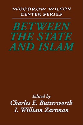 Between the State and Islam - Butterworth, Charles E. (Editor), and Zartman, I. William (Editor)