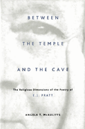 Between the Temple and the Cave: The Religious Dimensions of the Poetry of E.J. Pratt