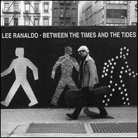 Between the Times and the Tides - Lee Ranaldo