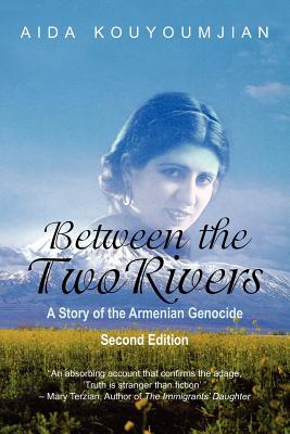 Between the Two Rivers: A Story of the Armenian Genocide Second Edition - Kouyoumjian, Aida