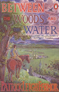 Between the Woods and the Water: On Foot to Constantinople from the Hook of Holland