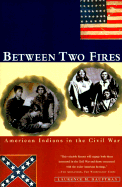 Between Two Fires: American Indians in the Civil War - Hauptman, Laurence M