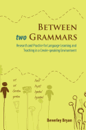 Between Two Grammars: Research and Practice for Language Learning and Teaching in a Creole Speaking Environment