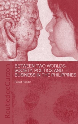 Between Two Worlds: Society, Politics, and Business in the Philippines - Hodder, Rupert