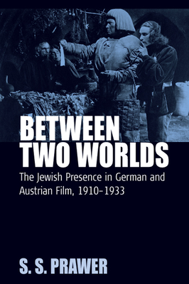 Between Two Worlds: The Jewish Presence in German and Austrian Film, 1910-1933 - Prawer, S. S.