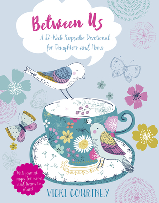 Between Us: A 52-Week Keepsake Devotional for Moms and Daughters - Courtney, Vicki