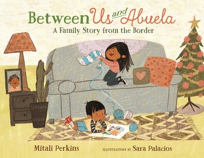 Between Us and Abuela: A Family Story from the Border - Perkins, Mitali
