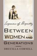 Between Women and Generations: Legacies of Dignity