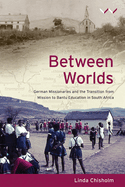 Between worlds: German missionaries and the transition from missionary to Bantu education in South Africa