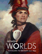 Between Worlds: Voyagers to Britain, 1700-1850