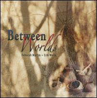 Between Worlds - Deborah Martin/Erik Wllo