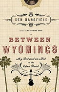 Between Wyomings: My God and an iPod on the Open Road - Mansfield, Ken