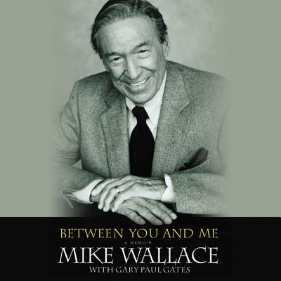Between You and Me: A Memoir with 82-Minute DVD - Wallace, Mike (Read by), and Gates, Gary Paul