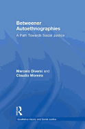 Betweener Autoethnographies: A Path Towards Social Justice