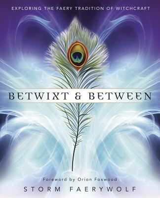 Betwixt & Between: Exploring the Faery Tradition of Witchcraft - Faerywolf, Storm