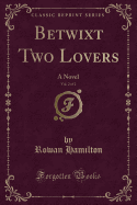 Betwixt Two Lovers, Vol. 2 of 2: A Novel (Classic Reprint)