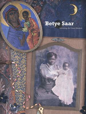 Betye Saar: Extending the Frozen Moment - Steward, James Christen, and Willis, Deborah, and Jones, Kellie, Dr.