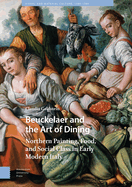 Beuckelaer and the Art of Dining: Northern Painting, Food, and Social Class in Early Modern Italy