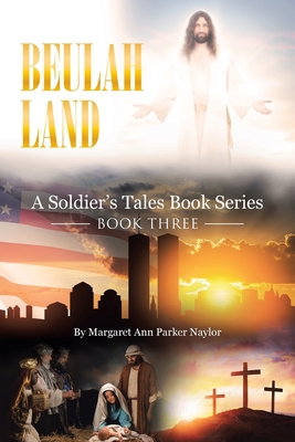 Beulah Land: A Soldier's Tales Book Series: Book Three - Parker Naylor, Margaret Ann