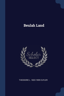 Beulah Land - Cuyler, Theodore L 1822-1909
