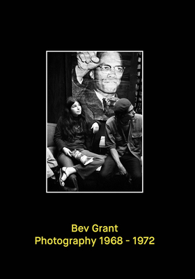 Bev Grant: Photography 1968-1972 - Grant, Bev (Photographer), and Rabinowitz, Cay Sophie (Editor), and Cordova, William (Introduction by)