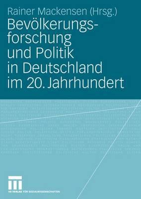 Bevolkerungsforschung Und Politik in Deutschland Im 20. Jahrhundert - Mackensen, Rainer (Editor)