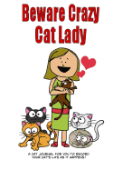 Beware Crazy Cat Lady: A cat journal for you to record your cat's life as it happens! - Miller, Debbie