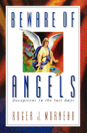 Beware of Angels: Deceptions in the Last Days - Morneau, Roger J