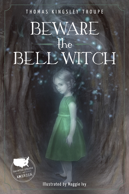 Beware the Bell Witch: A Tennessee Story - Kingsley Troupe, Thomas
