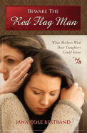 Beware the Red Flag Man: What Mothers Wish Their Daughters Could Know