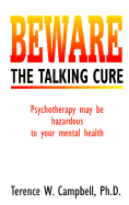 Beware the Talking Cure: Psychotherapy May Be Hazardous to Your Mental Health