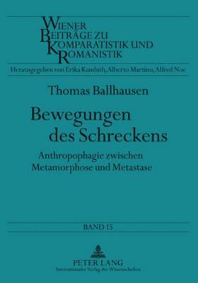 Bewegungen Des Schreckens: Anthropophagie Zwischen Metamorphose Und Metastase - Noe, Alfred (Editor), and Ballhausen, Thomas