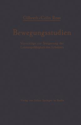 Bewegungsstudien: Vorschlage Zur Steigerung Der Leistungsfahigkeit Des Arbeiters - Gilbreth, Frank B, and Ross, Collin