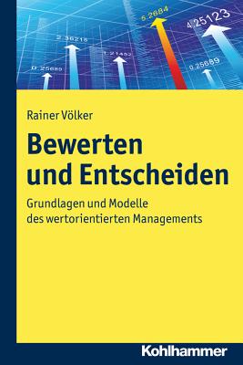 Bewerten Und Entscheiden: Grundlagen Des Wertorientierten Und Nachhaltigen Managements - Volker, Rainer