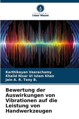 Bewertung der Auswirkungen von Vibrationen auf die Leistung von Handwerkzeugen - Veerachamy, Karthikeyan, and Islam Khan, Khalid Nisar Ul, and B, Jain A R Tony