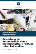 Bewertung der Betonqualit?t durch zerstrungsfreie Pr?fung - drei Fallstudien