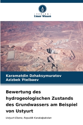 Bewertung des hydrogeologischen Zustands des Grundwassers am Beispiel von Ustyurt - Dzhaksymuratov, Karamatdin, and  telbaev, Azizbek