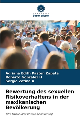 Bewertung des sexuellen Risikoverhaltens in der mexikanischen Bevlkerung - Pastn Zapata, Adriana Edith, and Gonzalez H, Roberto, and Zetina a, Sergio