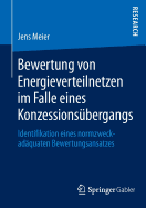 Bewertung Von Energieverteilnetzen Im Falle Eines Konzessionsubergangs: Identifikation Eines Normzweckadaquaten Bewertungsansatzes