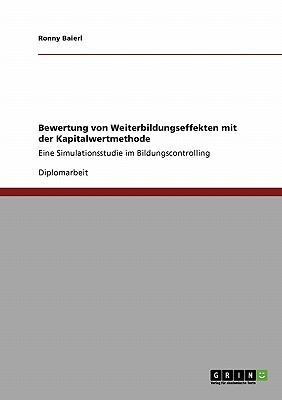 Bewertung von Weiterbildungseffekten mit der Kapitalwertmethode: Eine Simulationsstudie im Bildungscontrolling - Baierl, Ronny