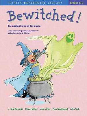 Bewitched!: 11 Magical Pieces for Piano - Bennett, Ned (Composer), and Milne, Elissa (Composer), and Rae, James (Composer)