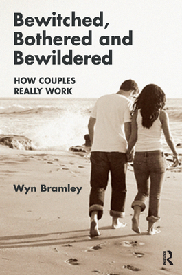 Bewitched, Bothered and Bewildered: How Couples Really Work - Bramley, Wyn