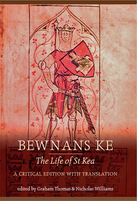 Bewnans Ke / The Life of St Kea: A critical edition with translation - Thomas, Graham, and Williams, Nicholas, Dr.