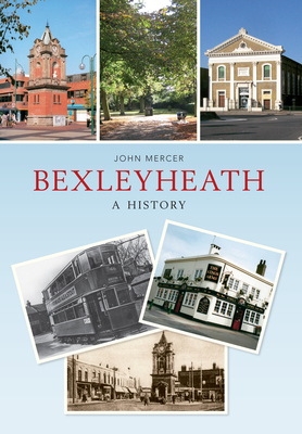 Bexleyheath A History - Mercer, John